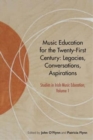 Music Education for the Twenty-First Century : Legacies, Conversations, Aspirations - Book