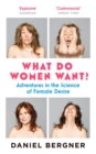 What Do Women Want? : Adventures in the Science of Female Desire - Book
