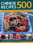 500 Chinese Recipes : Fabulous dishes from China and classic influential recipes from the surrounding region, including Korea, Indonesia, Hong Kong, Singapore, Thailand, Vietnam and Japan - Book