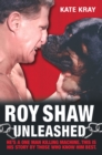Roy Shaw Unleashed - He's a one man killing machine. This is his story by those who know him best - eBook