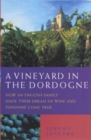 A Vineyard in the Dordogne - How an English Family Made Their Dream of Wine, Good Food and Sunshine Come True - eBook