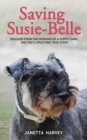 Saving Susie-Belle - Rescued from the Horrors of a Puppy Farm, One Dog's Uplifting True Story - eBook