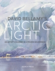 David Bellamy's Arctic Light : An Artist's Journey in a Frozen Wilderness - Book