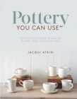 Pottery You Can Use : An Essential Guide to Making Plates, Pots, Cups and Jugs - Book