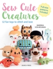 Sew Cute Creatures : 12 Fun Toys to Stitch and Love - Book