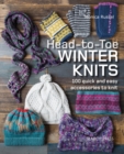 Head-to-Toe Winter Knits : 100 Quick and Easy Accessories to Knit - Book