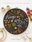 Hoop Art : 20 Stylish Projects for the Modern Embroiderer - Book