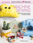 Learn to Sew in 30 Minutes: Machine Sewing : 25 Quick and Easy Projects to Build Your Skills - Book