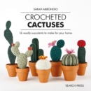 Crocheted Cactuses : 16 Woolly Succulents to Make for Your Home - Book