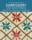 Embroidery on Knitting : Inspirational Modern Designs for Stitching onto Knitted Garments - Book