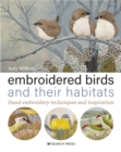 Embroidered Birds and their Habitats : Hand Embroidery Techniques and Inspiration - Book