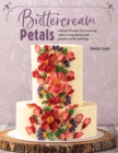 Buttercream Petals : Vibrant Flowers for Stunning Cakes Using Piping and Palette-Knife Painting - Book