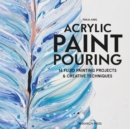 Acrylic Paint Pouring : 16 Fluid Painting Projects & Creative Techniques - Book