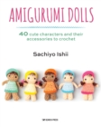 Amigurumi Dolls : 40 Cute Characters and Their Accessories to Crochet - Book
