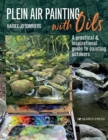 Plein Air Painting with Oils : A Practical & Inspirational Guide to Painting Outdoors - Book