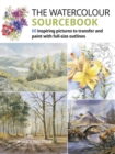 The Watercolour Sourcebook : 60 Inspiring Pictures to Transfer and Paint with Full-Size Outlines - Book