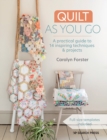 Quilt As You Go : A Practical Guide to 14 Inspiring Techniques & Projects - Book