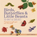 Birds, Butterflies & Little Beasts to Knit & Crochet : 75 Projects to Make Your Own Mini World - Book