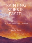 Painting Skies in Pastel : Creating Dramatic Clouds and Atmospheric Skyscapes - Book