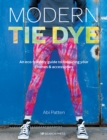 Modern Tie Dye : An ECO-Friendly Guide to Colouring Your Clothes & Accessories - Book