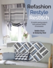 Refashion, Restyle, Restitch : 20 Stylish Sewing Projects from Preloved Clothes & Homewares - Book