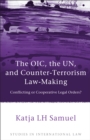 The OIC, the UN, and Counter-Terrorism Law-Making : Conflicting or Cooperative Legal Orders? - eBook