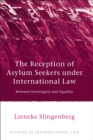 The Reception of Asylum Seekers under International Law : Between Sovereignty and Equality - eBook
