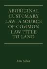 Aboriginal Customary Law: A Source of Common Law Title to Land - eBook
