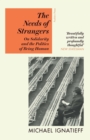 The Needs of Strangers : On Solidarity and the Politics of Being Human - eBook
