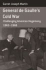 General de Gaulle's Cold War : Challenging American Hegemony, 1963-68 - eBook