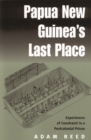 Papua New Guinea's Last Place : Experiences of Constraint in a Postcolonial Prison - eBook