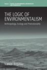 The Logic of Environmentalism : Anthropology, Ecology and Postcoloniality - eBook
