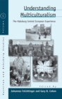 Understanding Multiculturalism : The Habsburg Central European Experience - eBook
