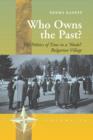 Who Owns the Past? : The Politics of Time in a 'Model' Bulgarian Village - eBook