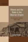 Miners and the State in the Ottoman Empire : The Zonguldak Coalfield, 1822-1920 - eBook