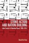Strike Action and Nation Building : Labor Unrest in Palestine/Israel, 1899-1951 - eBook