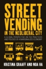 Street Vending in the Neoliberal City : A Global Perspective on the Practices and Policies of a Marginalized Economy - eBook