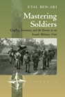 Mastering Soldiers : Conflict, Emotions, and the Enemy in an Israeli Army Unit - eBook