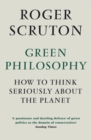 Green Philosophy : How to think seriously about the planet - eBook