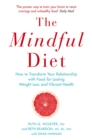 The Mindful Diet : How to Transform Your Relationship to Food for Lasting Weight Loss and Vibrant Health - Book