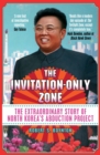 The Invitation-Only Zone : The Extraordinary Story of North Korea's Abduction Project - Book