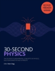 30-Second Physics : The 50 most fundamental concepts in physics, each explained in half a minute - Book