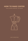 How to Make Coffee : The science behind the bean - Book
