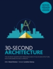 30-Second Architecture : The 50 Most Signicant Principles and Styles in Architecture, each Explained in Half a Minute - Book
