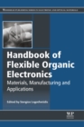 Handbook of Flexible Organic Electronics : Materials, Manufacturing and Applications - eBook