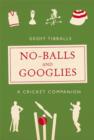 No-Balls and Googlies : A Cricket Companion - eBook