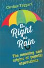 As Right as Rain : The Meaning and Origins of Popular Expressions - eBook