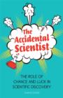 The Accidental Scientist : The Role of Chance and Luck in Scientific Discovery - eBook