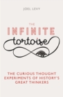 The Infinite Tortoise : The Curious Thought Experiments of History's Great Thinkers - eBook