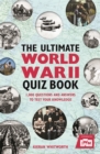 The Ultimate World War II Quiz Book : 1,000 Questions and Answers to Test Your Knowledge - Book
